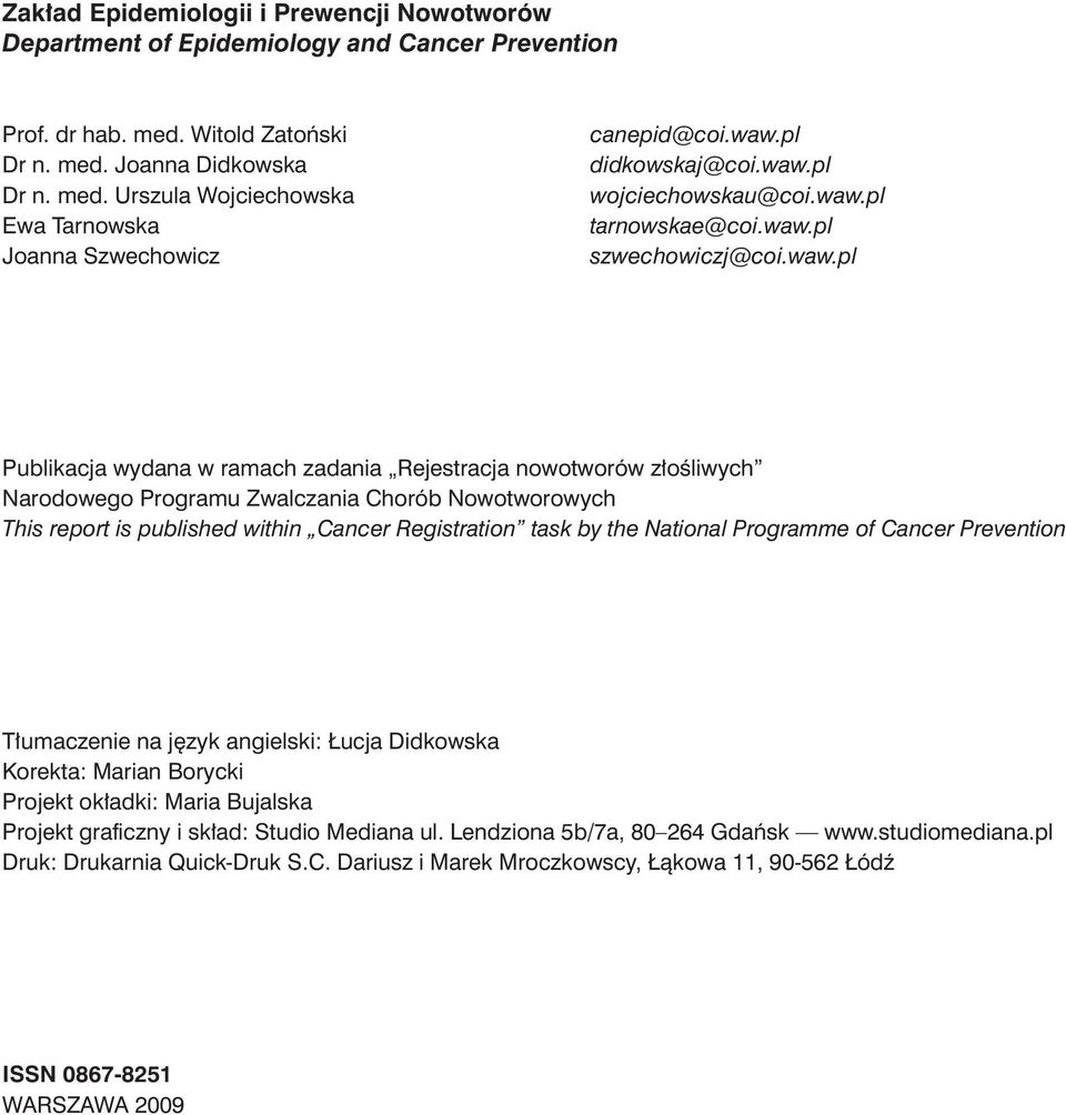 Zwalczania Chorób Nowotworowych This report is published within Cancer Registration task by the National Programme of Cancer Prevention Tłumaczenie na język angielski: Łucja Didkowska Korekta: Marian