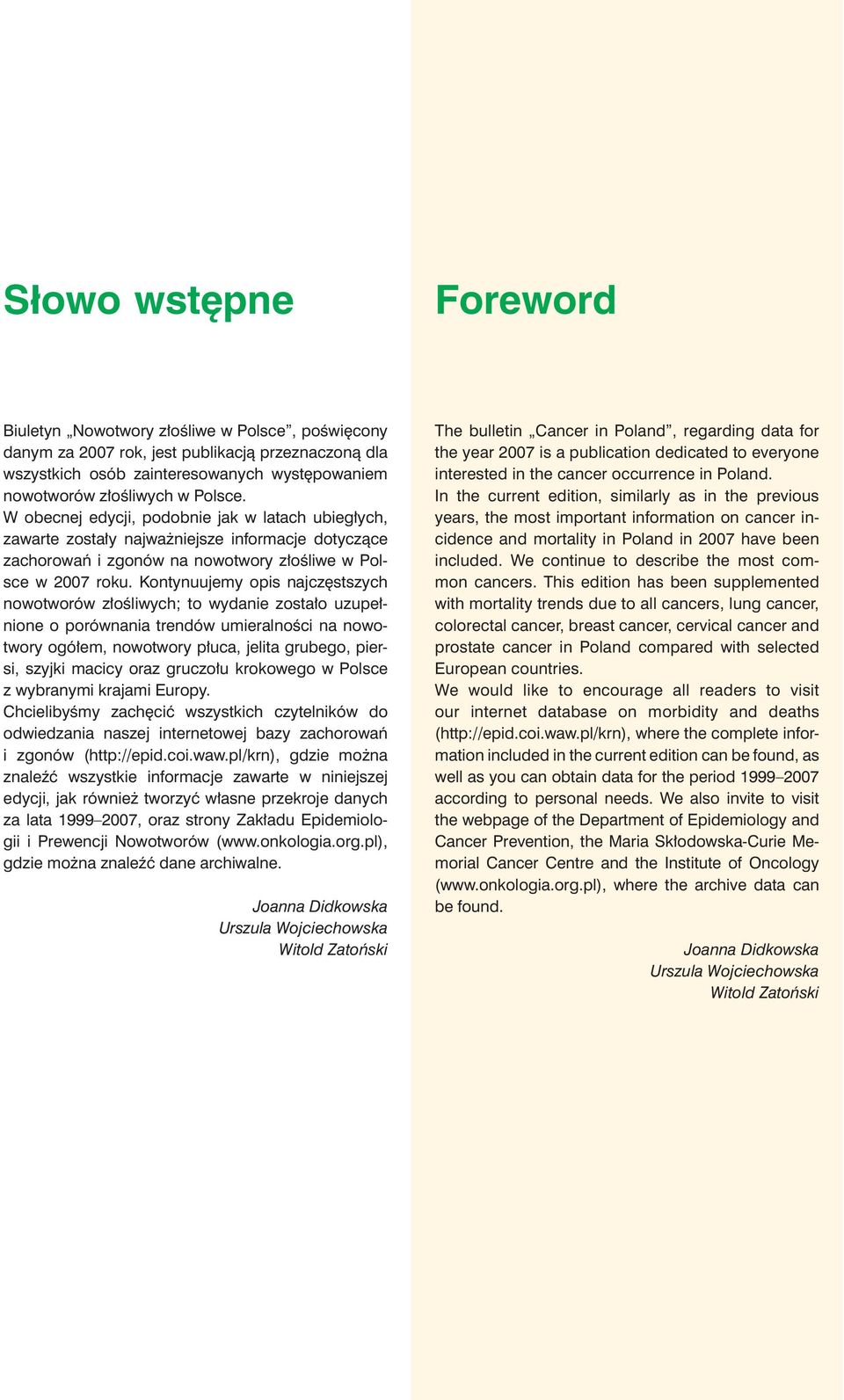 Kontynuujemy opis najczęstszych nowotworów złośliwych; to wydanie zostało uzupełnione o porównania trendów umieralności na nowotwory ogółem, nowotwory płuca, jelita grubego, piersi, szyjki macicy