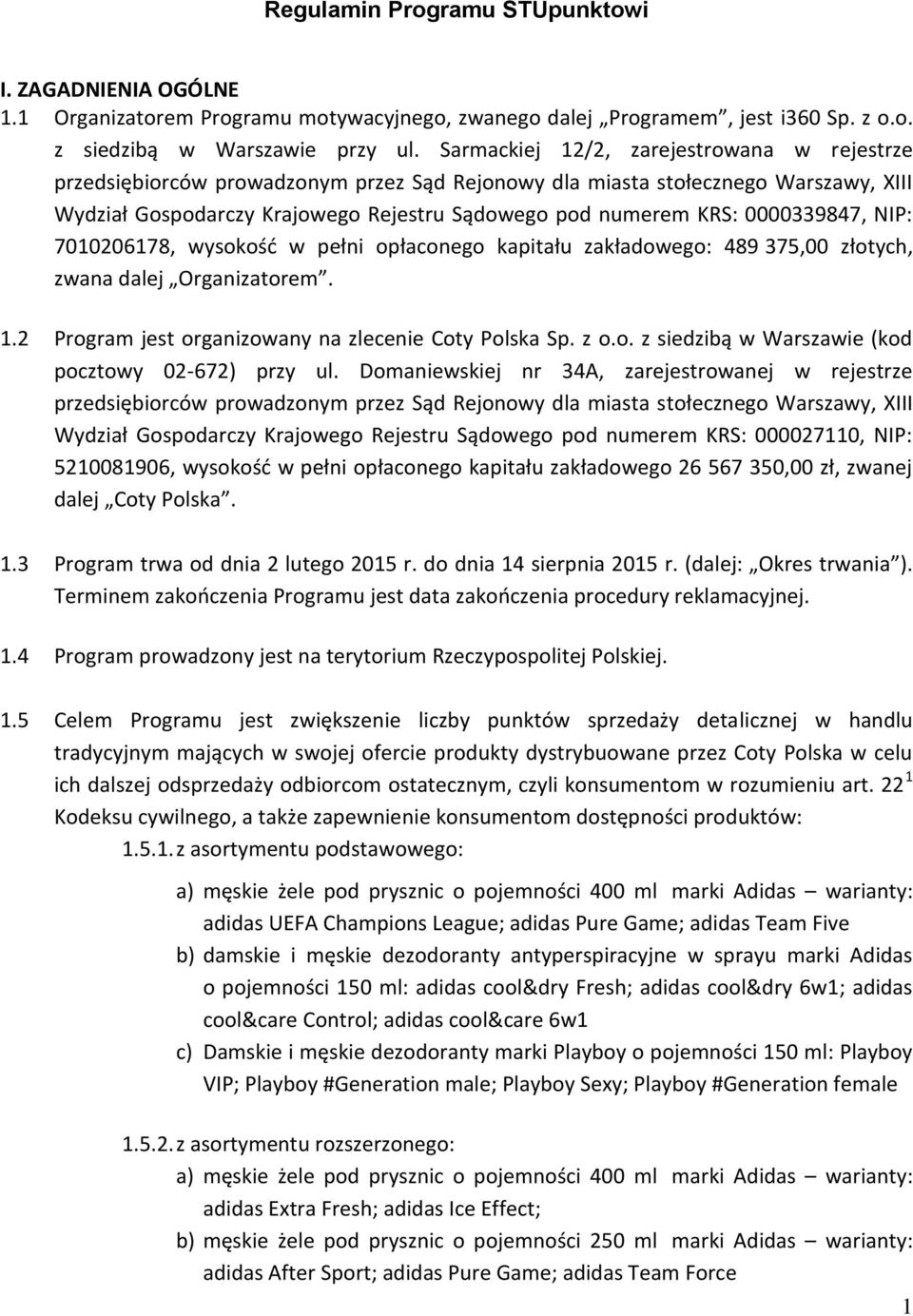 0000339847, NIP: 7010206178, wysokość w pełni opłaconego kapitału zakładowego: 489 375,00 złotych, zwana dalej Organizatorem. 1.2 Program jest organizowany na zlecenie Coty Polska Sp. z o.o. z siedzibą w Warszawie (kod pocztowy 02-672) przy ul.