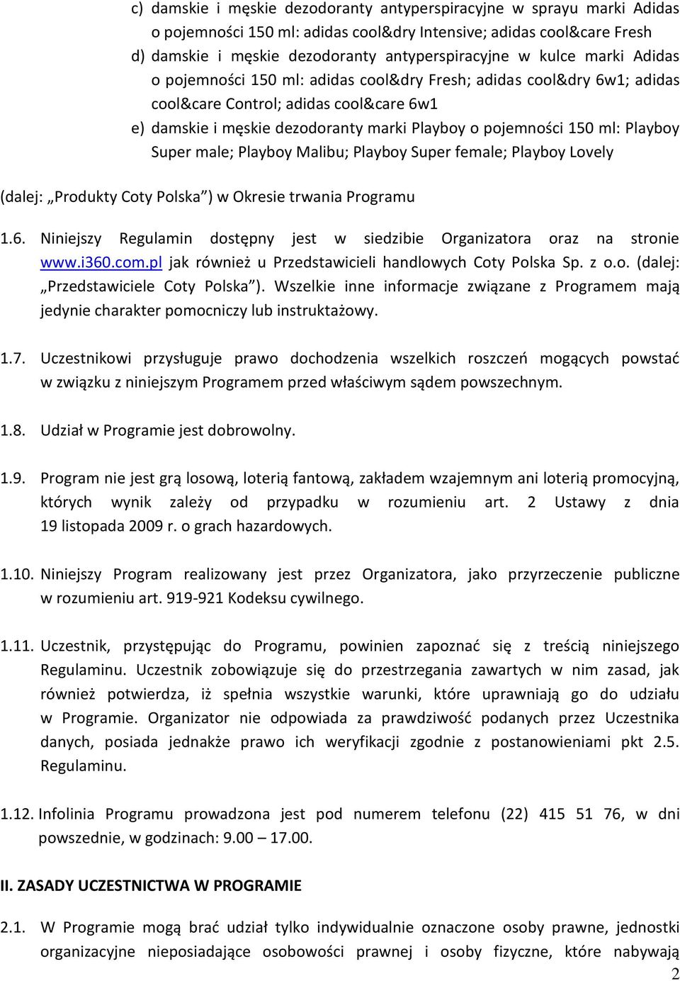 Playboy Super male; Playboy Malibu; Playboy Super female; Playboy Lovely (dalej: Produkty Coty Polska ) w Okresie trwania Programu 1.6.