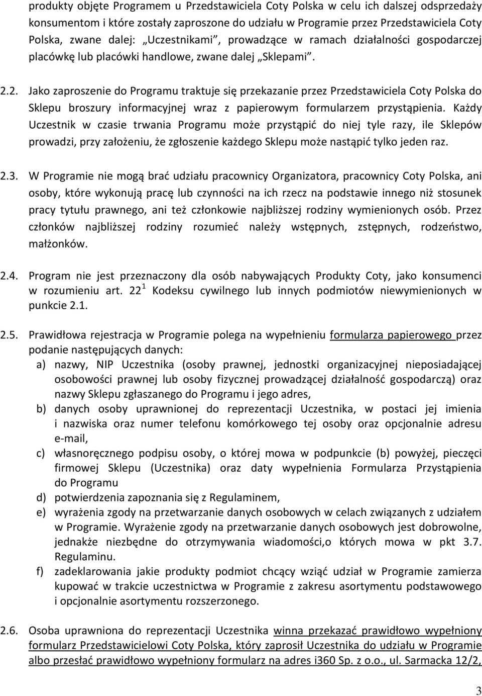 2. Jako zaproszenie do Programu traktuje się przekazanie przez Przedstawiciela Coty Polska do Sklepu broszury informacyjnej wraz z papierowym formularzem przystąpienia.