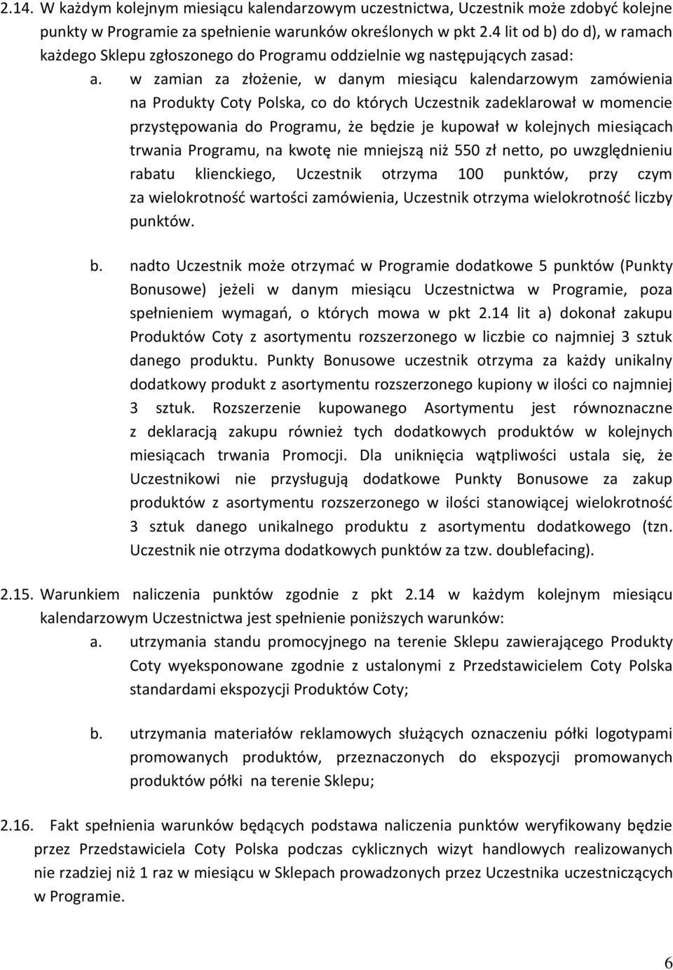 w zamian za złożenie, w danym miesiącu kalendarzowym zamówienia na Produkty Coty Polska, co do których Uczestnik zadeklarował w momencie przystępowania do Programu, że będzie je kupował w kolejnych