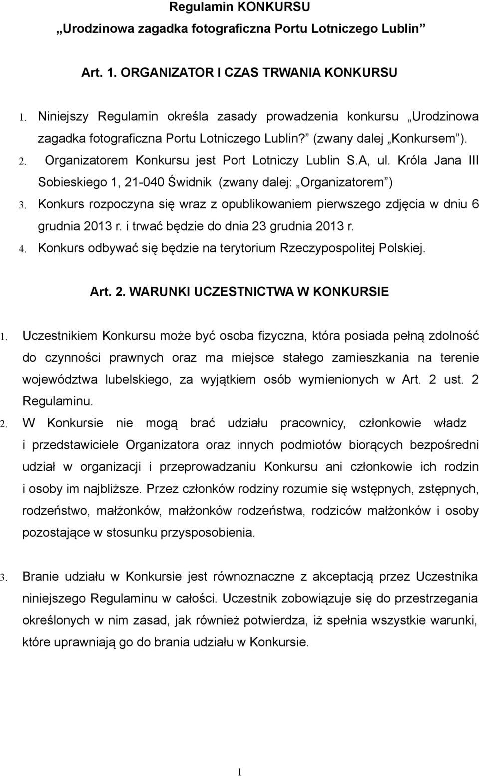 Króla Jana III Sobieskiego 1, 21-040 Świdnik (zwany dalej: Organizatorem ) 3. Konkurs rozpoczyna się wraz z opublikowaniem pierwszego zdjęcia w dniu 6 grudnia 2013 r.