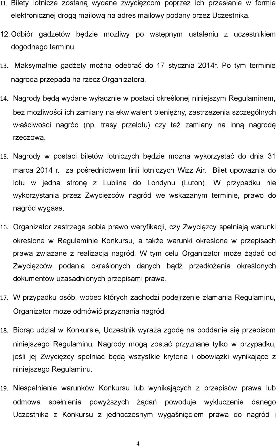 Po tym terminie nagroda przepada na rzecz Organizatora. 14.