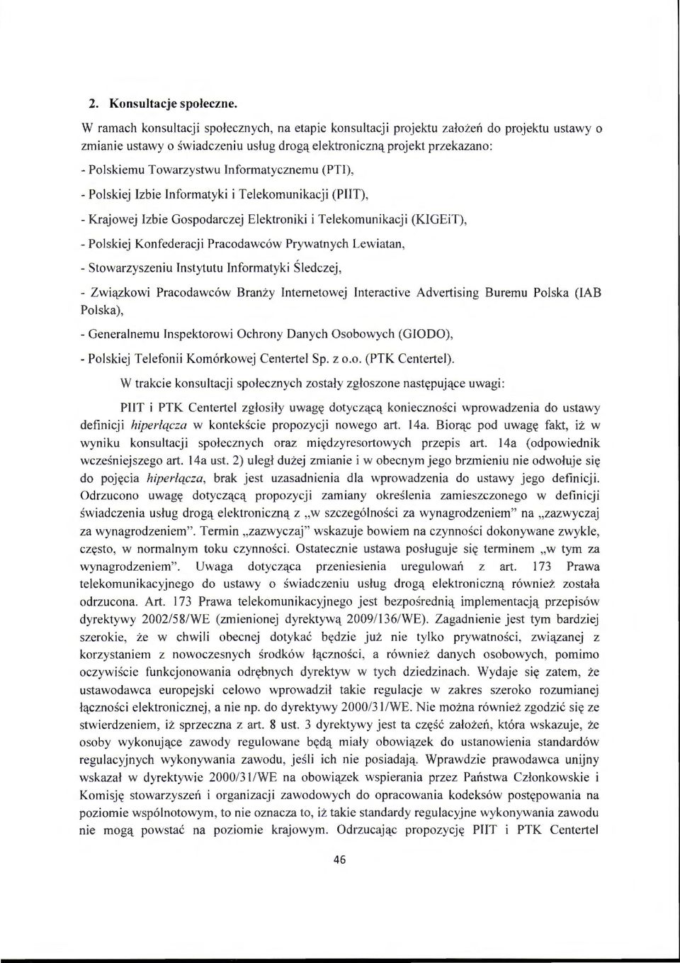 Informatycznemu (PTI), - Polskiej Izbie Informatyki i Telekomunikacji (PIIT), -Krajowej Izbie Gospodarczej Elektroniki i Telekomunikacji (KIGEiT), - Polskiej Konfederacji Pracodawców Prywatnych