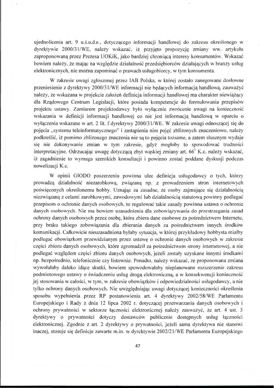 Wskazać bowiem należy, że mając na względzie działalność przedsiębiorców działających w branży usług elektronicznych, nie można zapominać o prawach usługobiorcy, w tym konsumenta.