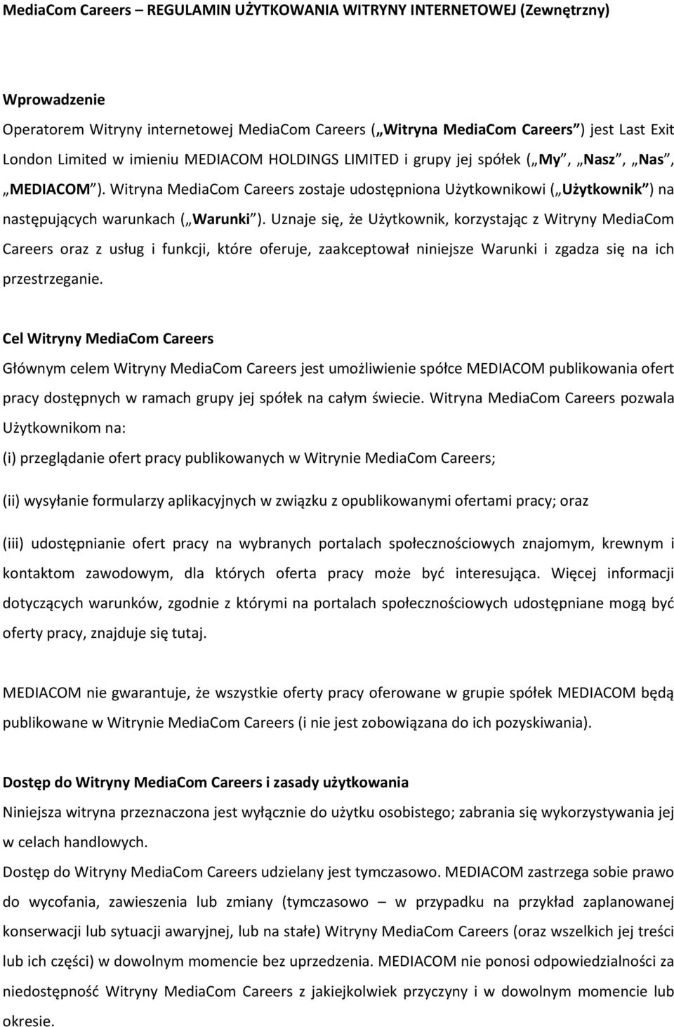 Uznaje się, że Użytkownik, korzystając z Witryny MediaCom Careers oraz z usług i funkcji, które oferuje, zaakceptował niniejsze Warunki i zgadza się na ich przestrzeganie.