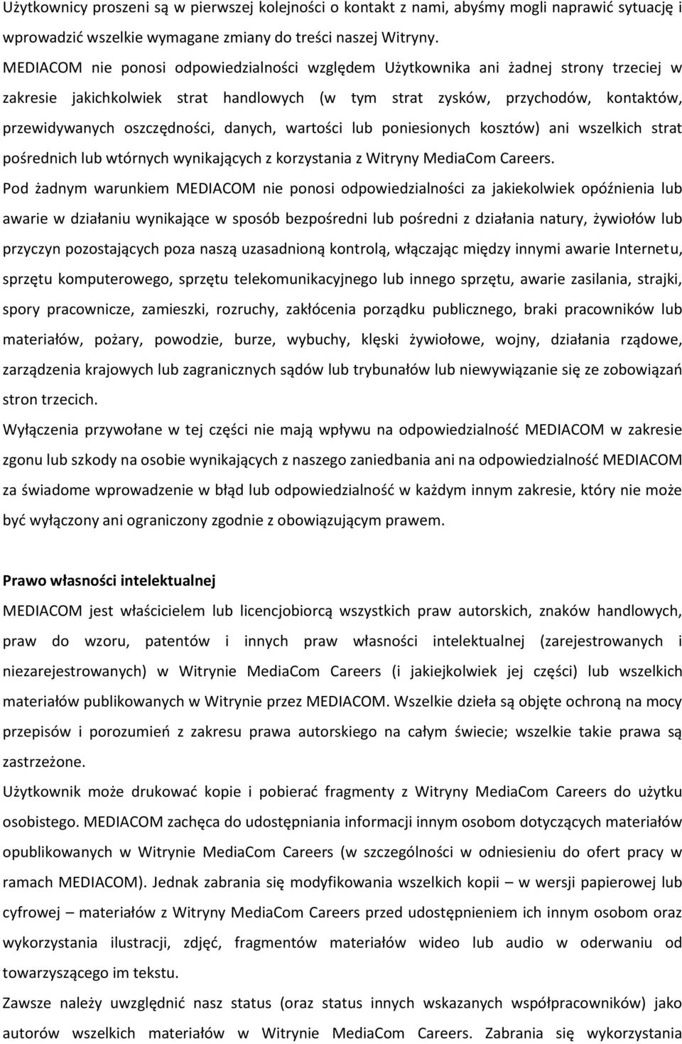 oszczędności, danych, wartości lub poniesionych kosztów) ani wszelkich strat pośrednich lub wtórnych wynikających z korzystania z Witryny MediaCom Careers.