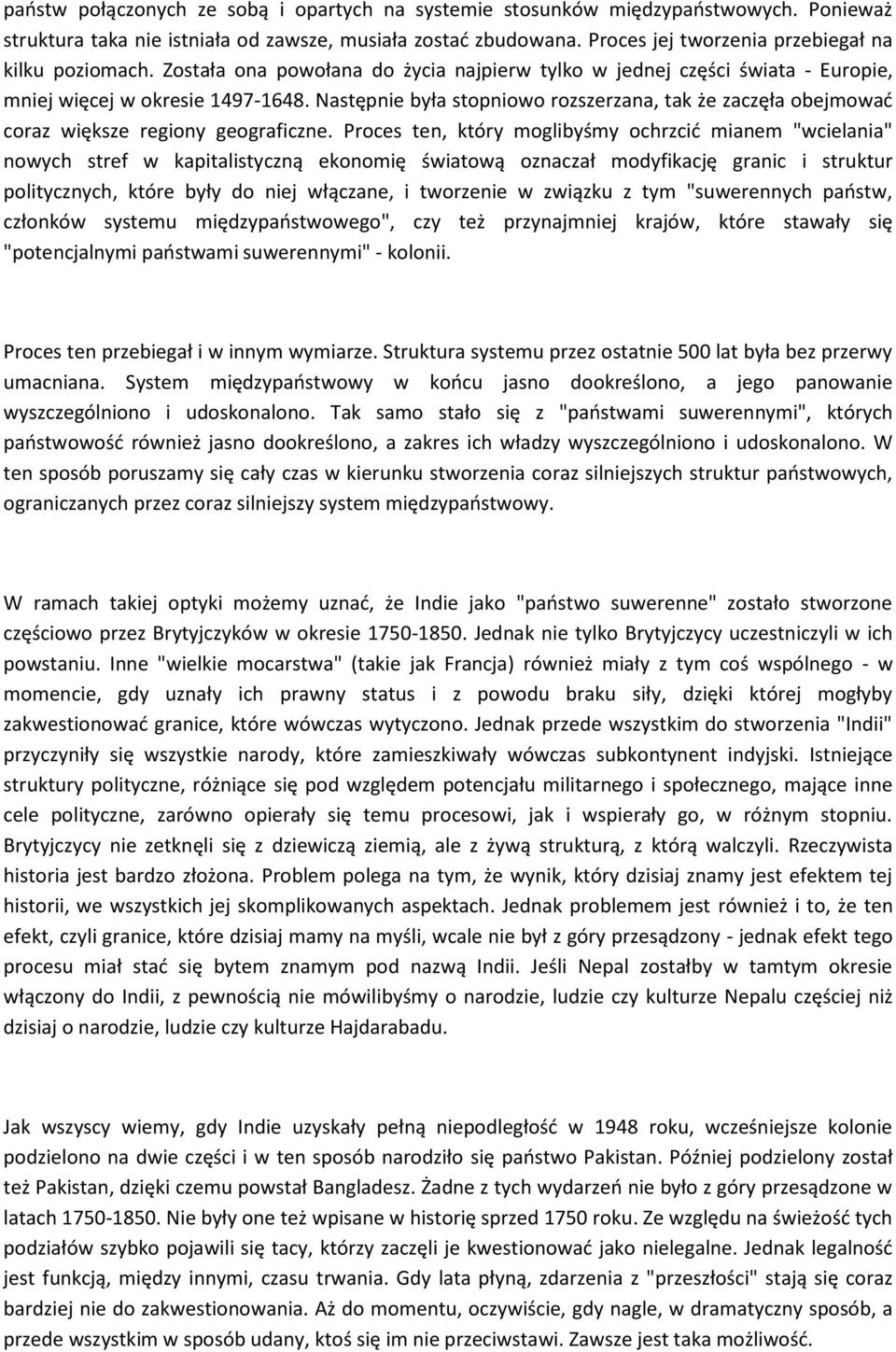 Następnie była stopniowo rozszerzana, tak że zaczęła obejmować coraz większe regiony geograficzne.