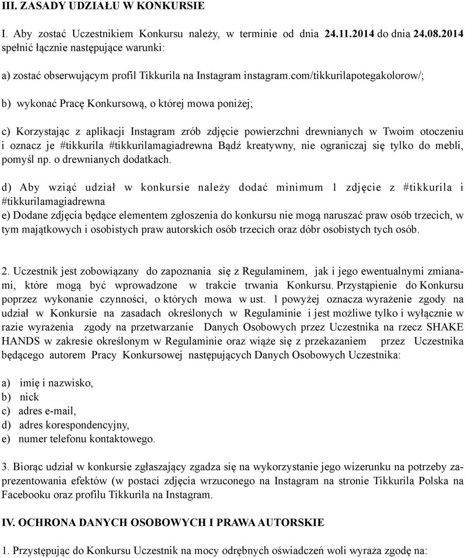 com/tikkurilapotegakolorow/; b) wykonać Pracę Konkursową, o której mowa poniżej; c) Korzystając z aplikacji Instagram zrób zdjęcie powierzchni drewnianych w Twoim otoczeniu i oznacz je #tikkurila