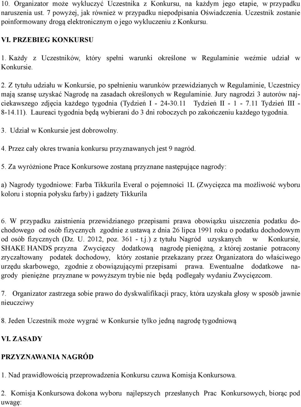 Każdy z Uczestników, który spełni warunki określone w Regulaminie weźmie udział w Konkursie. 2.