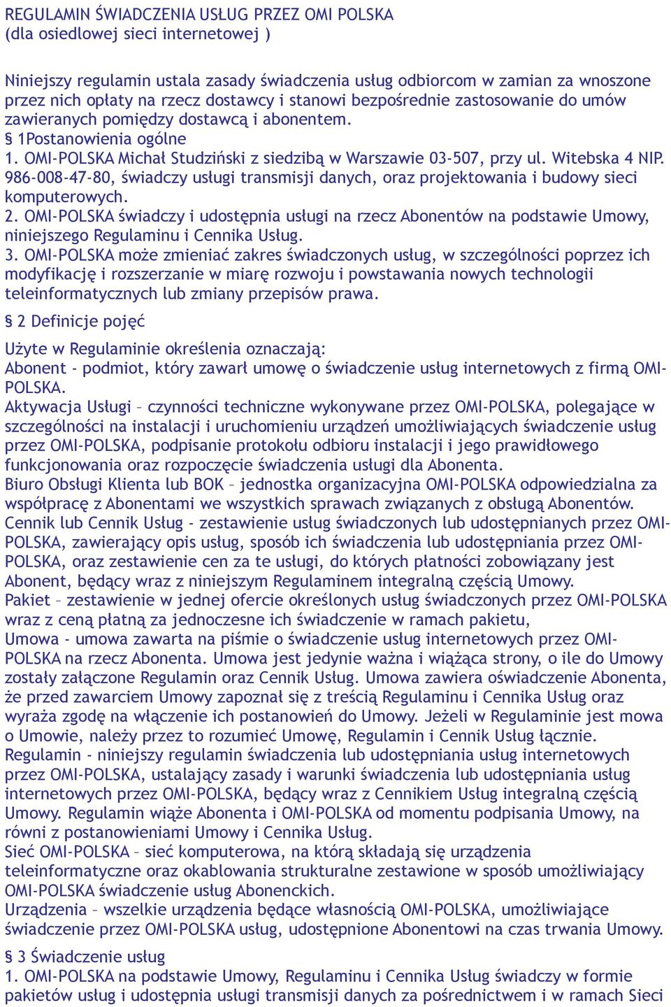 Witebska 4 NIP. 986-008-47-80, świadczy usługi transmisji danych, oraz projektowania i budowy sieci komputerowych. 2.