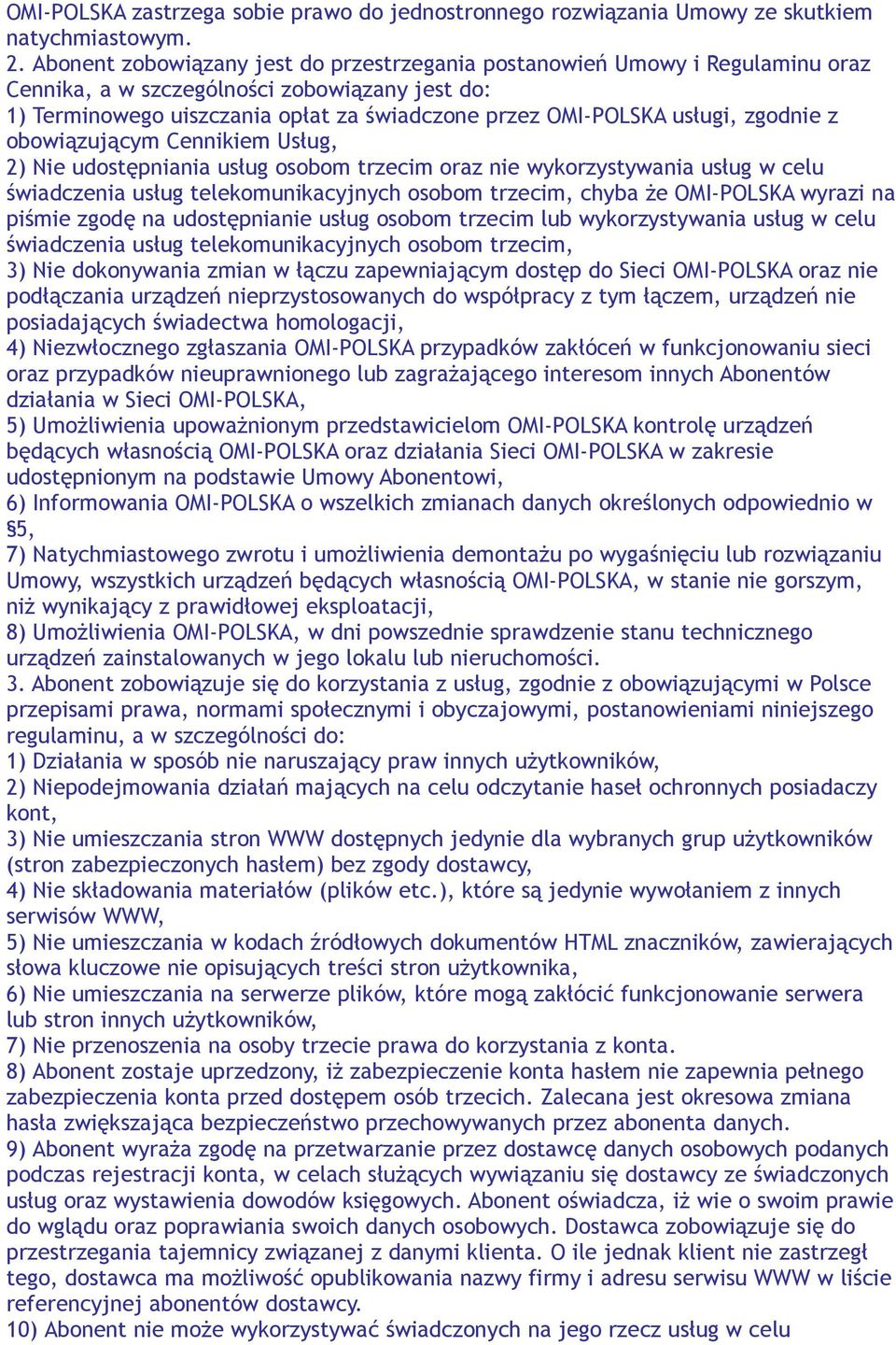 zgodnie z obowiązującym Cennikiem Usług, 2) Nie udostępniania usług osobom trzecim oraz nie wykorzystywania usług w celu świadczenia usług telekomunikacyjnych osobom trzecim, chyba że OMI-POLSKA