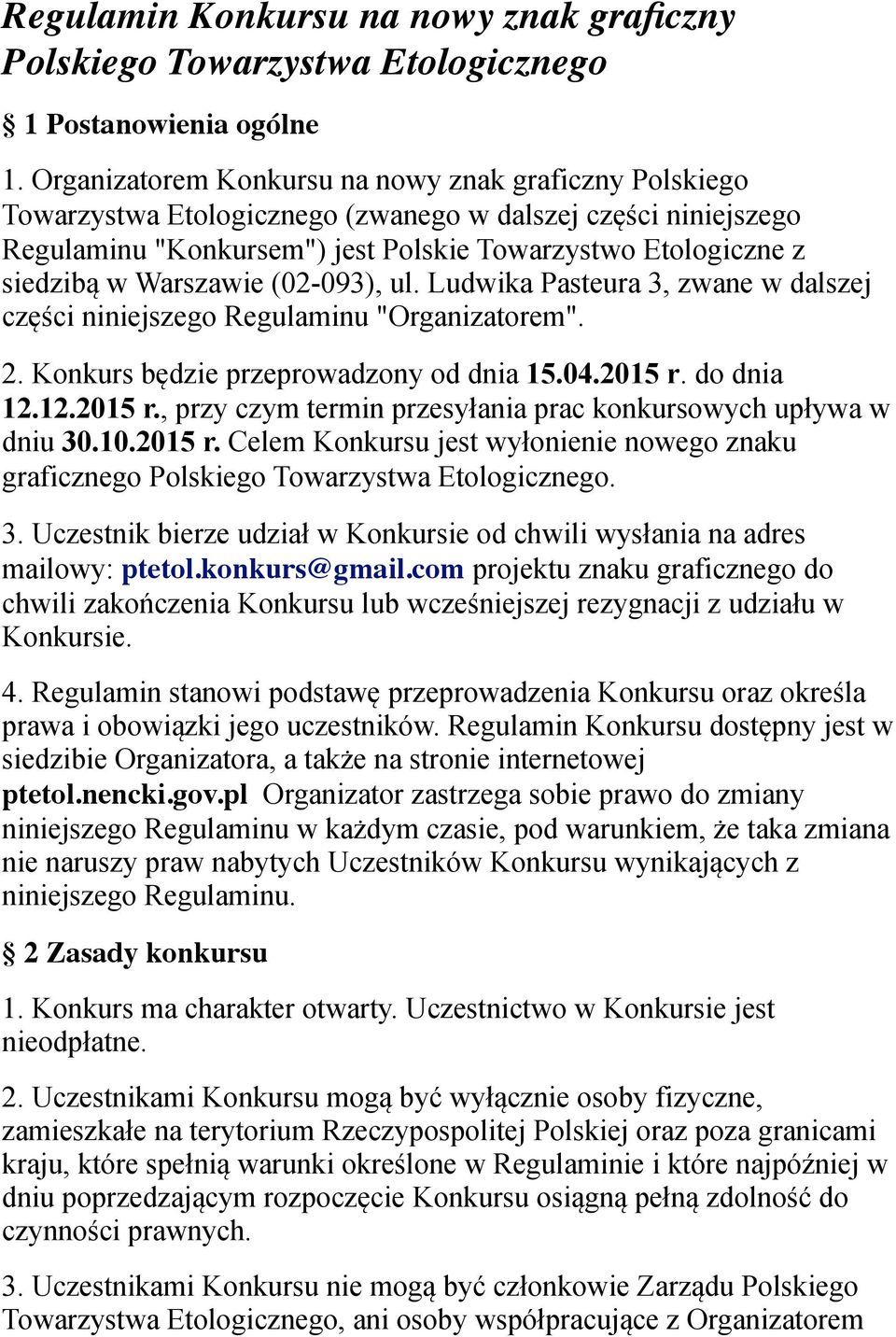 Warszawie (02-093), ul. Ludwika Pasteura 3, zwane w dalszej części niniejszego Regulaminu "Organizatorem". 2. Konkurs będzie przeprowadzony od dnia 15.04.2015 r.
