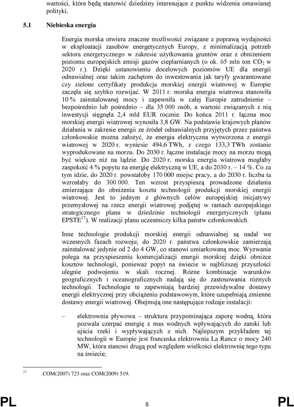 użytkowania gruntów oraz z obniżeniem poziomu europejskich emisji gazów cieplarnianych (o ok. 65 mln ton CO 2 w 2020 r.).