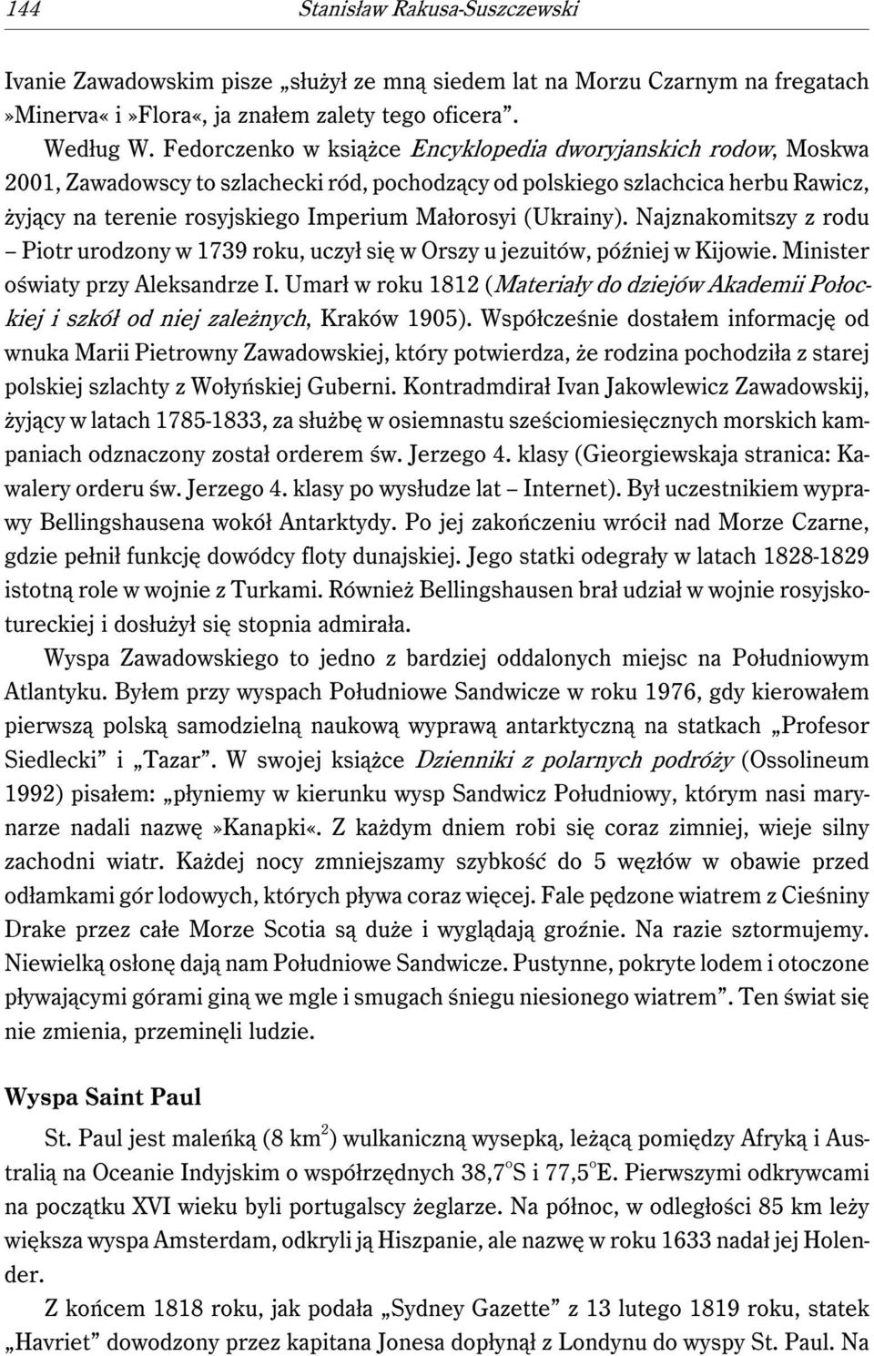 (Ukrainy). Najznakomitszy z rodu Piotr urodzony w 1739 roku, uczył się w Orszy u jezuitów, później w Kijowie. Minister oświaty przy Aleksandrze I.