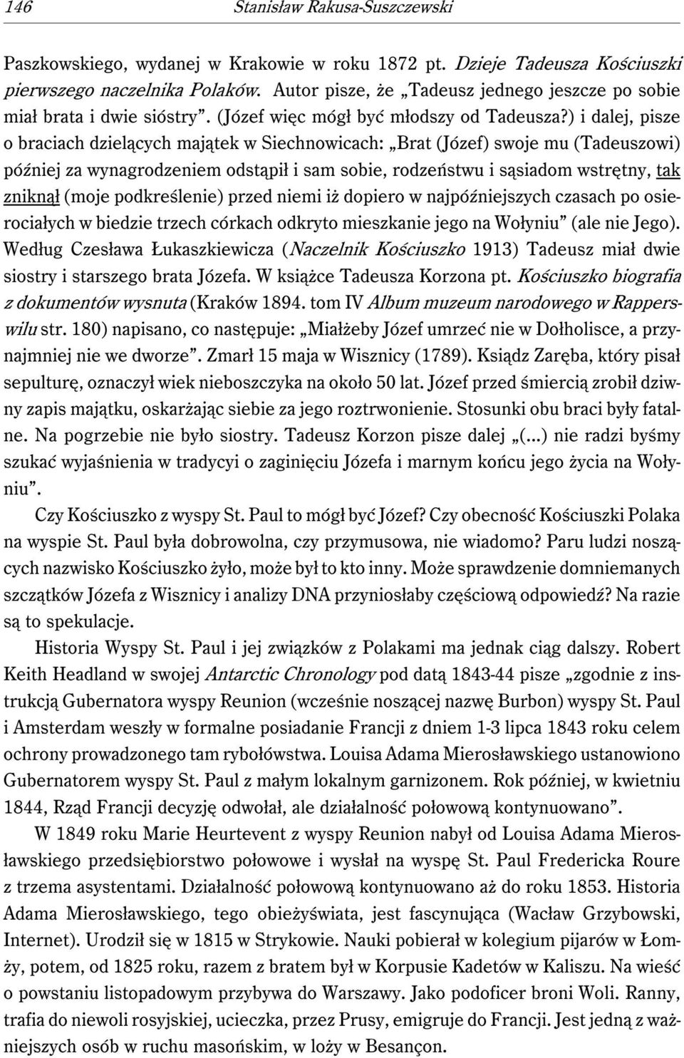 ) i dalej, pisze o braciach dzielących majątek w Siechnowicach: Brat (Józef) swoje mu (Tadeuszowi) później za wynagrodzeniem odstąpił i sam sobie, rodzeństwu i sąsiadom wstrętny, tak zniknął (moje