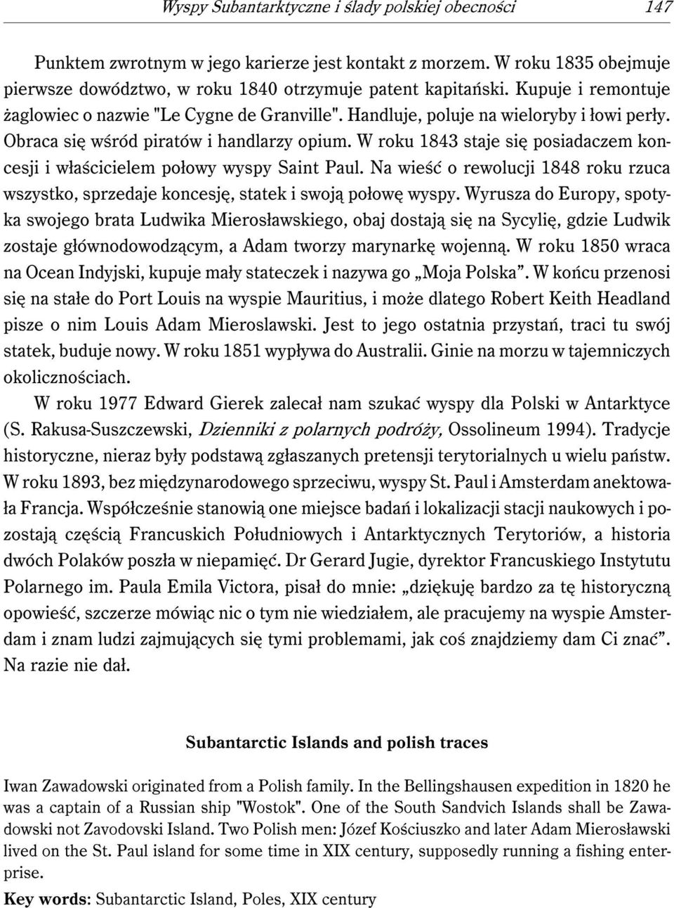 W roku 1843 staje się posiadaczem koncesji i właścicielem połowy wyspy Saint Paul. Na wieść o rewolucji 1848 roku rzuca wszystko, sprzedaje koncesję, statek i swoją połowę wyspy.