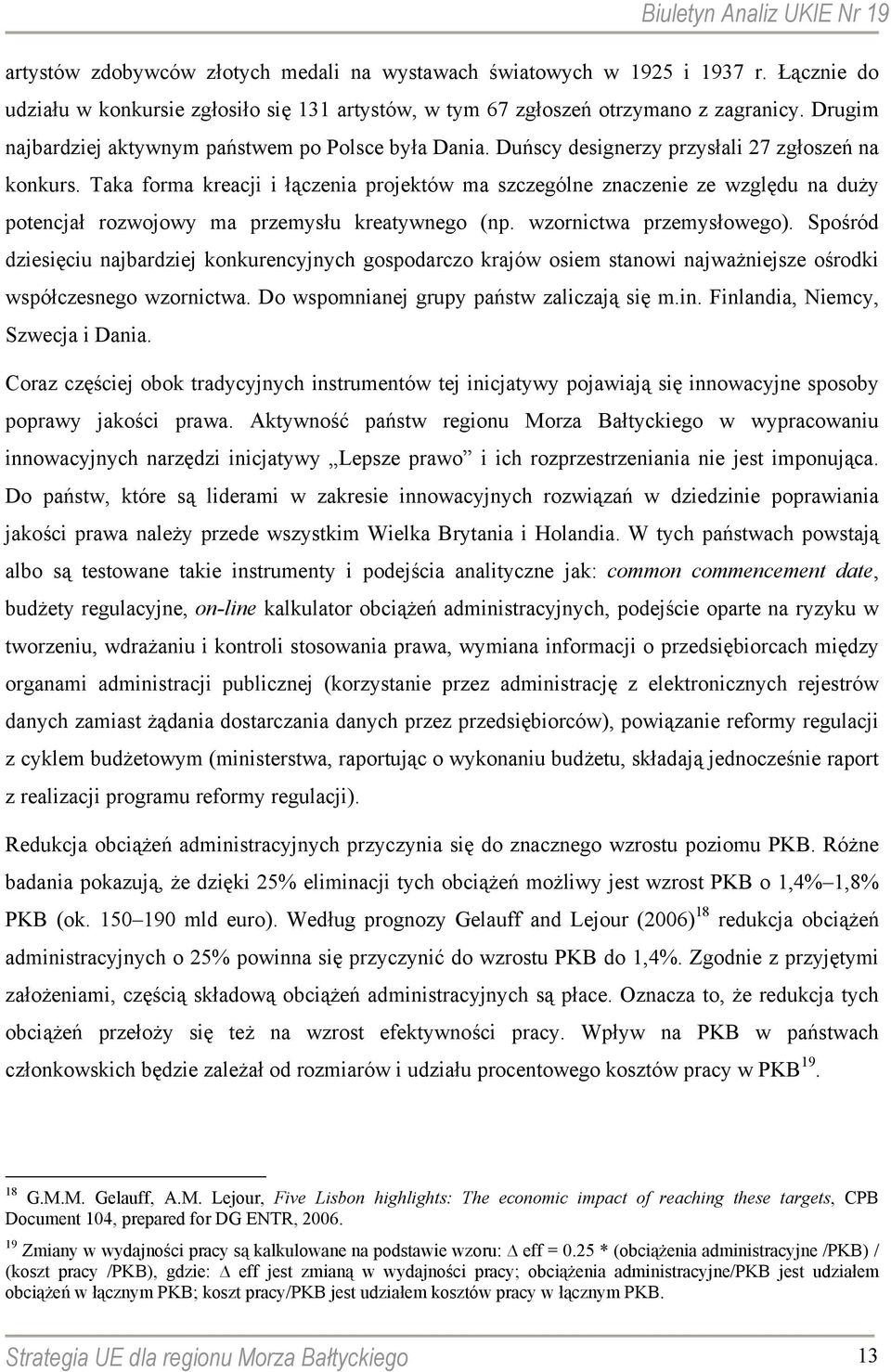 Taka forma kreacji i łączenia projektów ma szczególne znaczenie ze względu na duży potencjał rozwojowy ma przemysłu kreatywnego (np. wzornictwa przemysłowego).