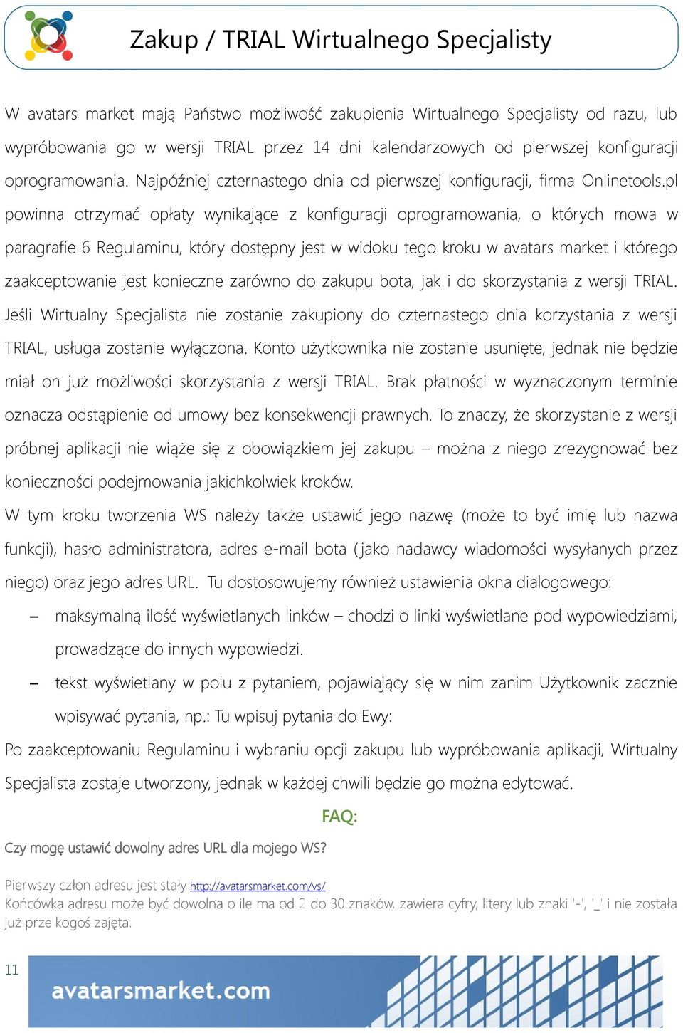 pl powinna otrzymać opłaty wynikające z konfiguracji oprogramowania, o których mowa w paragrafie 6 Regulaminu, który dostępny jest w widoku tego kroku w avatars market i którego zaakceptowanie jest