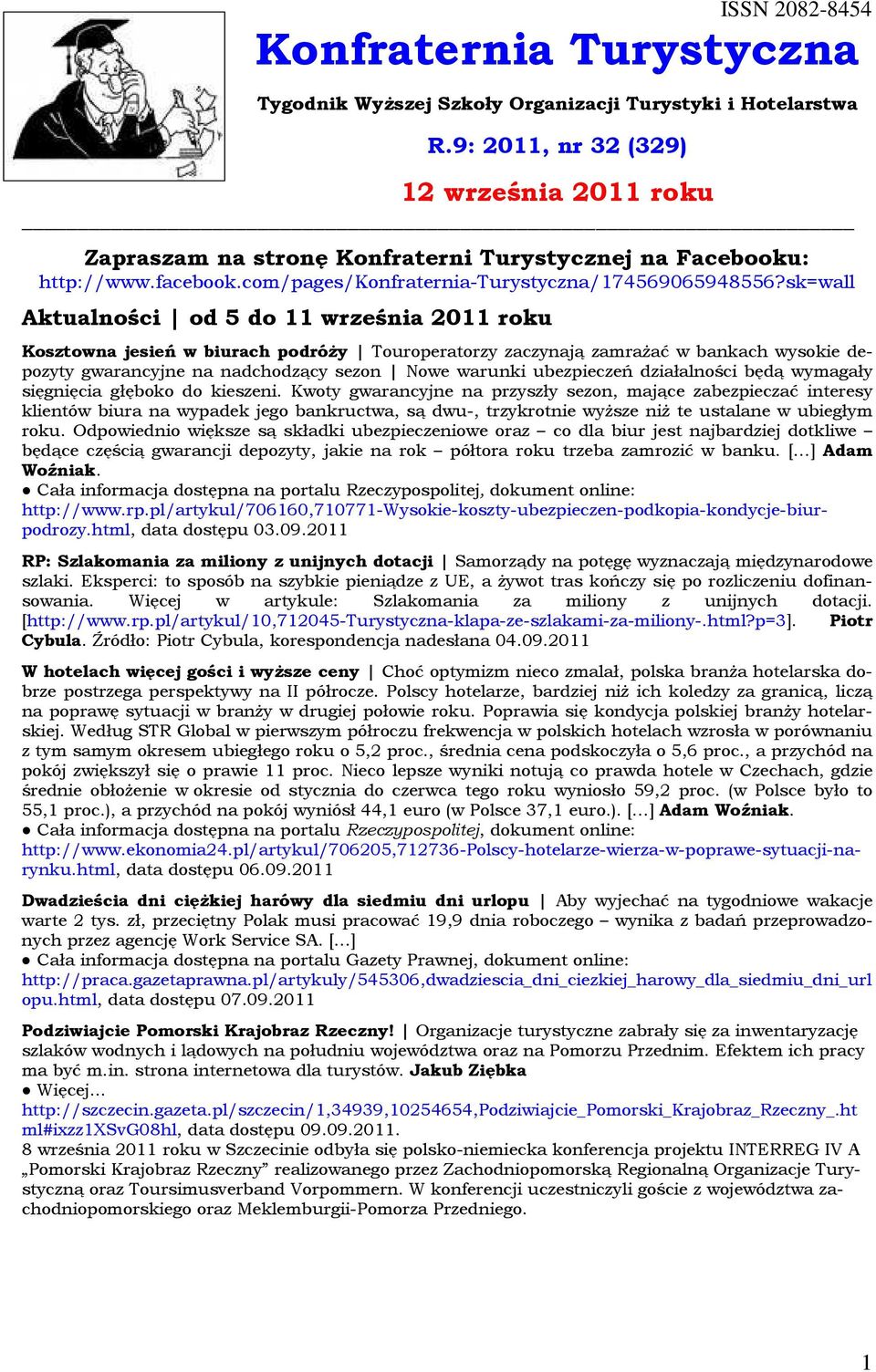 sk=wall Aktualności od 5 do 11 września 2011 roku Kosztowna jesień w biurach podróży Touroperatorzy zaczynają zamrażać w bankach wysokie depozyty gwarancyjne na nadchodzący sezon Nowe warunki