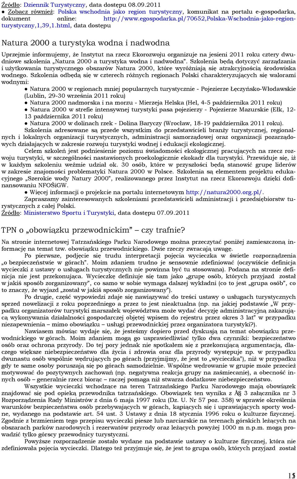 html, data dostępu Natura 2000 a turystyka wodna i nadwodna Uprzejmie informujemy, że Instytut na rzecz Ekorozwoju organizuje na jesieni 2011 roku cztery dwudniowe szkolenia Natura 2000 a turystyka