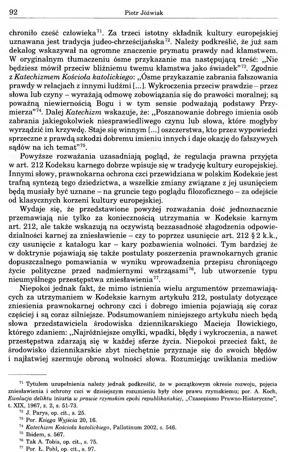 W oryginalnym tłumaczeniu ósme przykazanie ma następującą treść: Nie będziesz mówił przeciw bliźniemu twemu kłamstwa jako świadek 73.