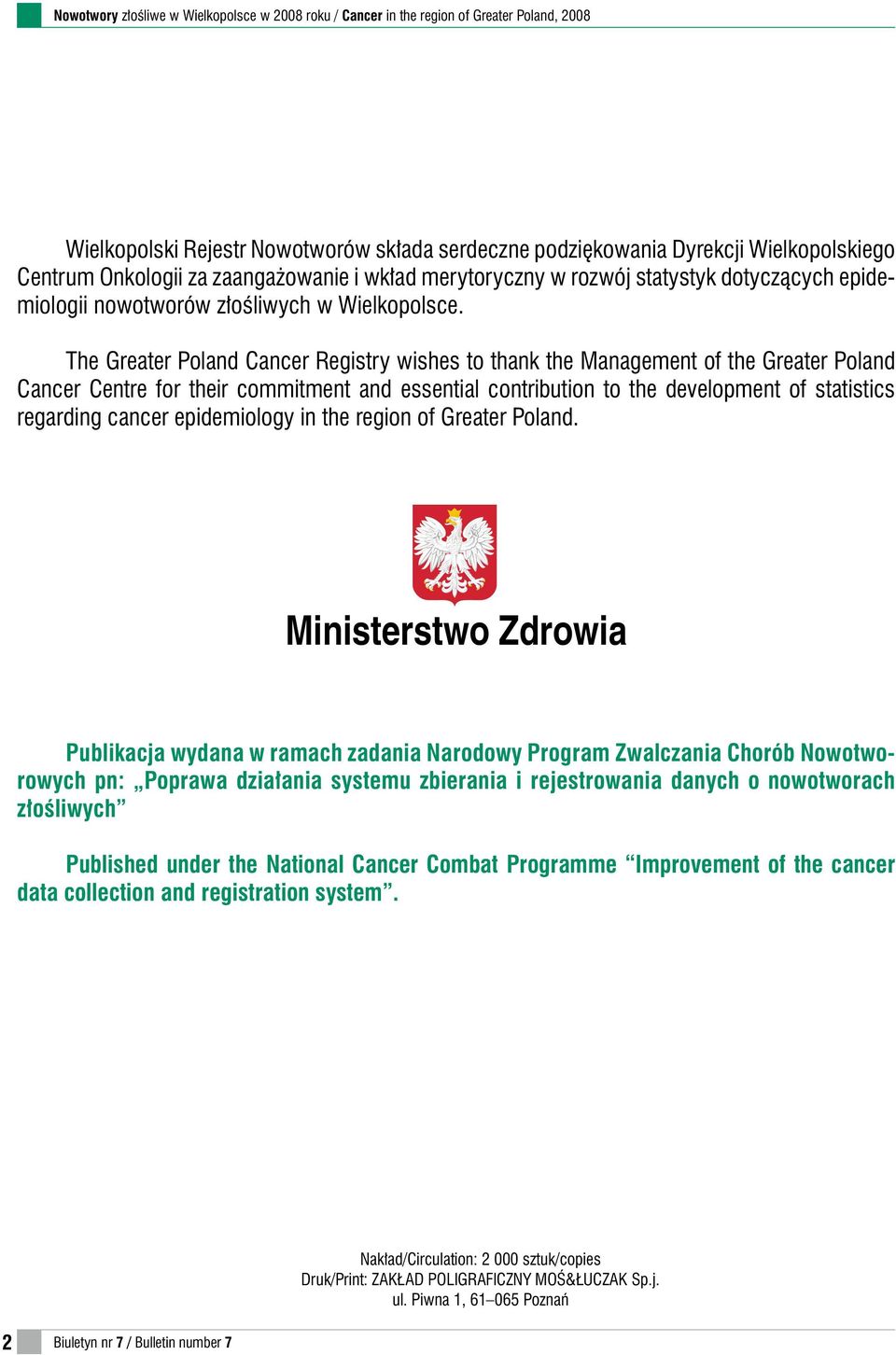 The Greater Poland Cancer Registry wishes to thank the Management of the Greater Poland Cancer Centre for their commitment and essential contribution to the development of statistics regarding cancer