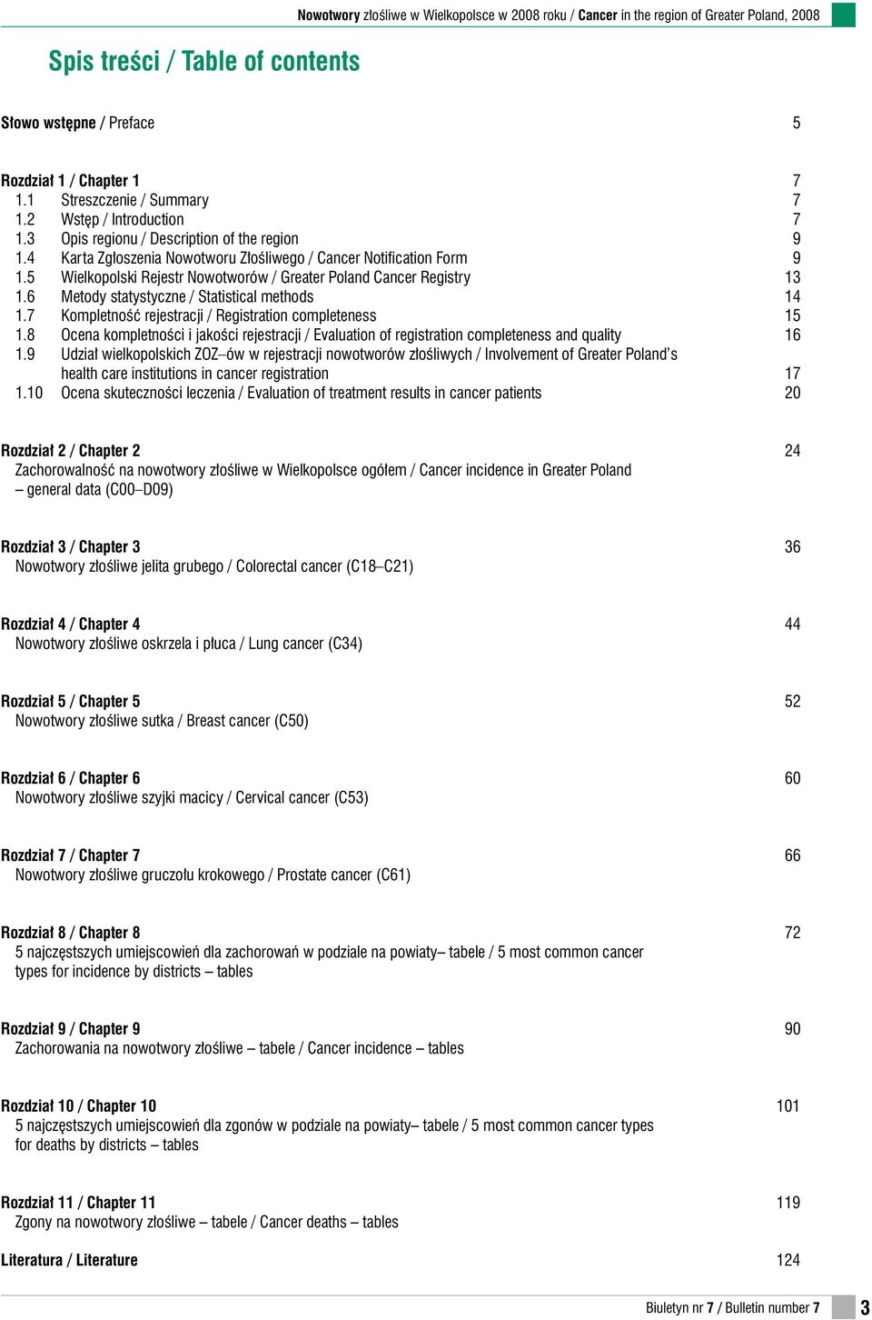 5 Wielkopolski Rejestr Nowotworów / Greater Poland Cancer Registry 13 1.6 Metody statystyczne / Statistical methods 14 1.7 Kompletność rejestracji / Registration completeness 15 1.