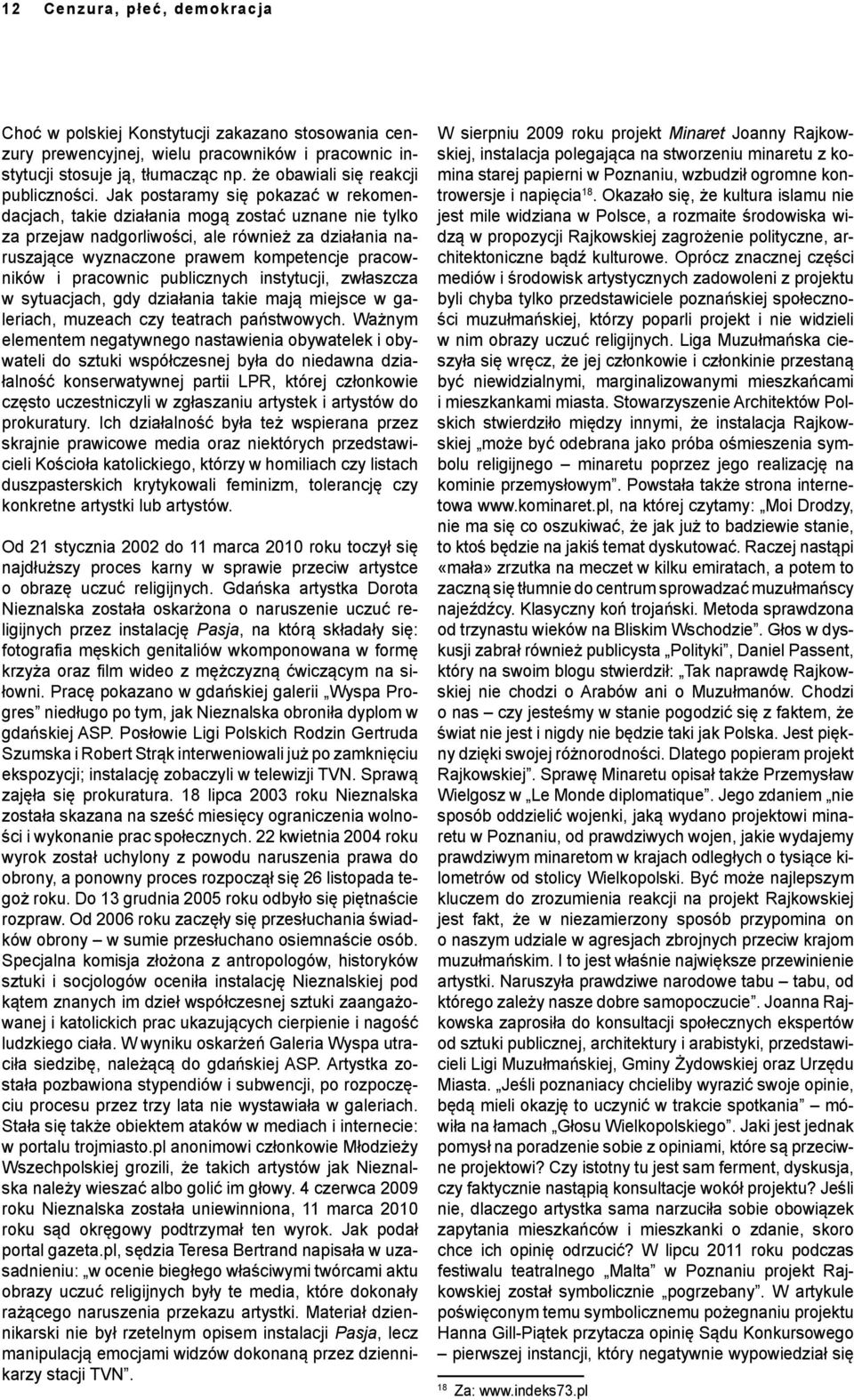 Jak postaramy się pokazać w rekomendacjach, takie działania mogą zostać uznane nie tylko za przejaw nadgorliwości, ale również za działania naruszające wyznaczone prawem kompetencje pracowników i