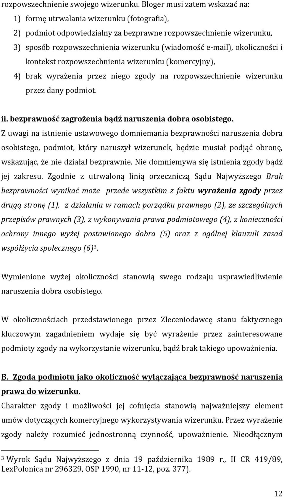 mail), okoliczności i kontekst rozpowszechnienia wizerunku (komercyjny), 4) brak wyrażenia przez niego zgody na rozpowszechnienie wizerunku przez dany podmiot. ii.