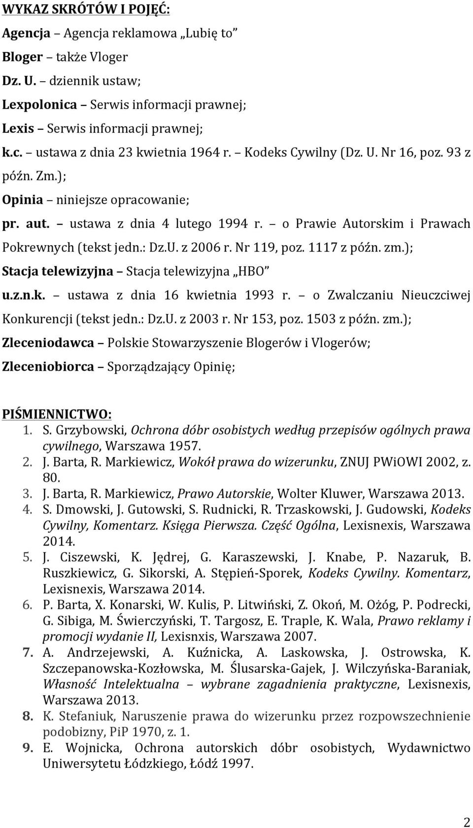 Nr 119, poz. 1117 z późn. zm.); Stacja telewizyjna Stacja telewizyjna HBO u.z.n.k. ustawa z dnia 16 kwietnia 1993 r. o Zwalczaniu Nieuczciwej Konkurencji (tekst jedn.: Dz.U. z 2003 r. Nr 153, poz.