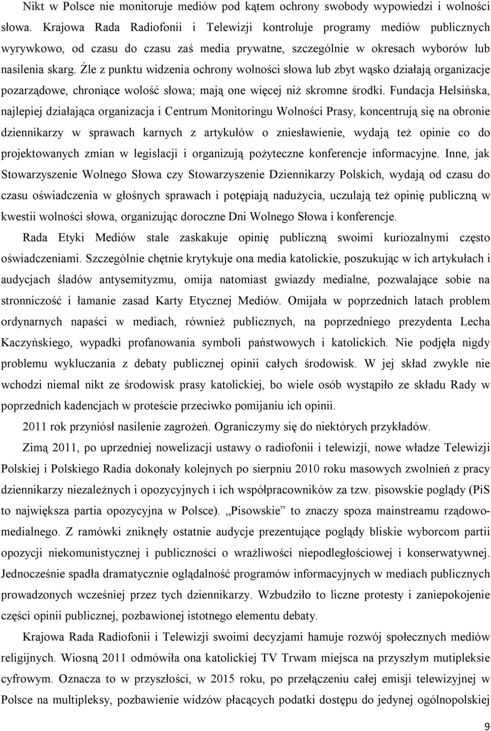 Źle z punktu widzenia ochrony wolności słowa lub zbyt wąsko działają organizacje pozarządowe, chroniące wolość słowa; mają one więcej niż skromne środki.