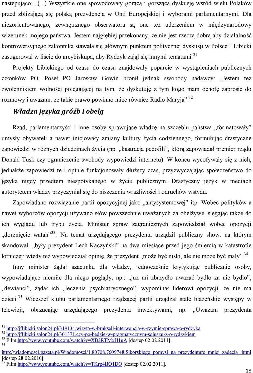 Jestem najgłębiej przekonany, że nie jest rzeczą dobrą aby działalność kontrowersyjnego zakonnika stawała się głównym punktem politycznej dyskusji w Polsce.