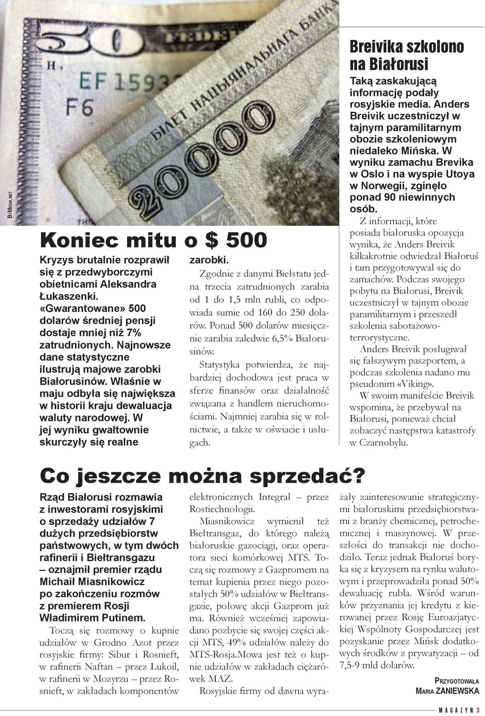 W jej wyniku gwałtownie skurczyły się realne zarobki. Zgodnie z danymi Biełstatu jedna trzecia zatrudnionych zarabia od 1 do 1,5 mln rubli, co odpowiada sumie od 160 do 250 dolarów.