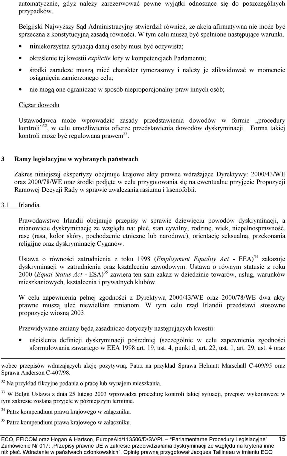 niniekorzystna sytuacja danej osoby musi być oczywista; określenie tej kwestii explicite leży w kompetencjach Parlamentu; środki zaradcze muszą mieć charakter tymczasowy i należy je zlikwidować w