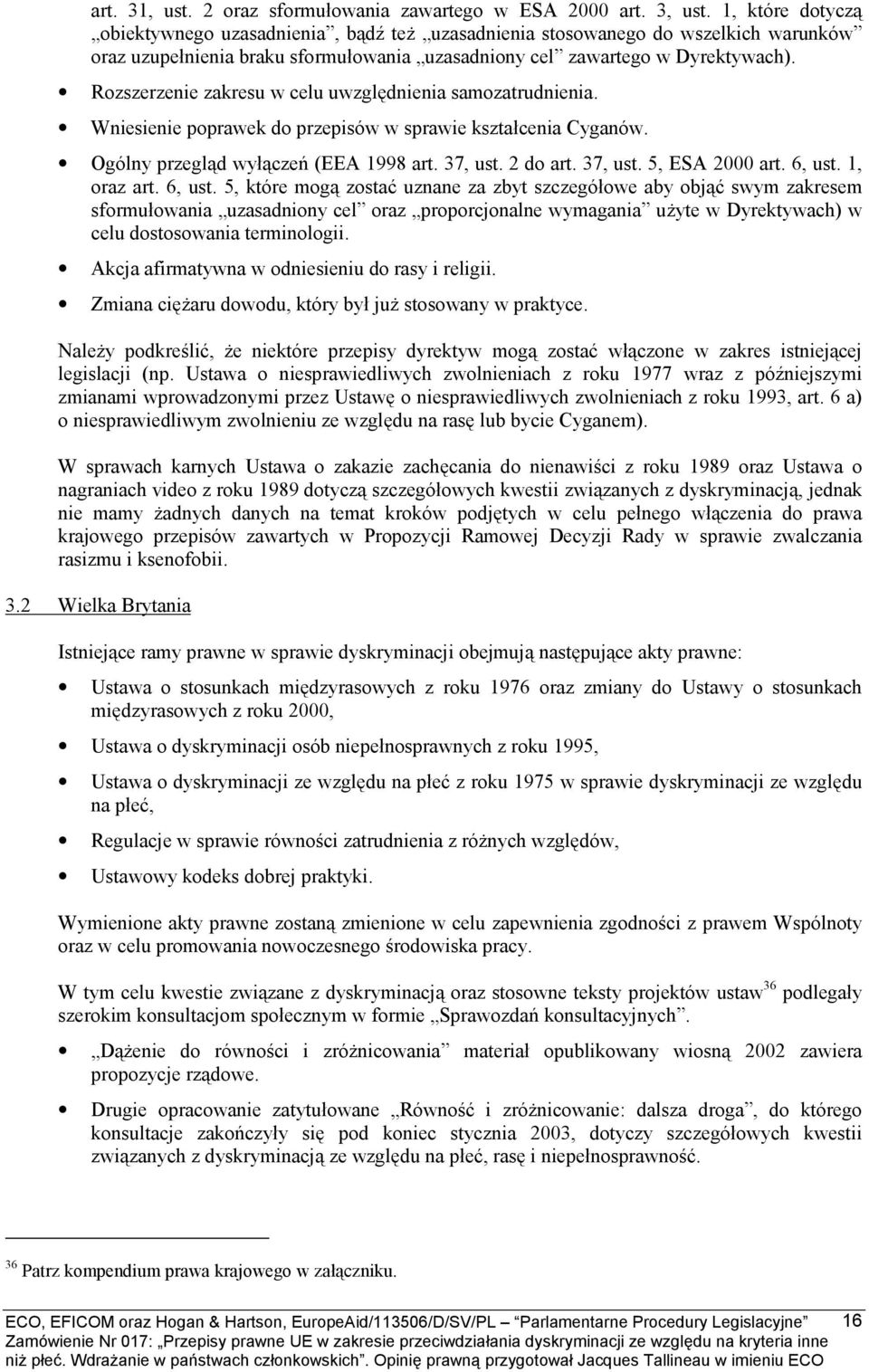 Rozszerzenie zakresu w celu uwzględnienia samozatrudnienia. Wniesienie poprawek do przepisów w sprawie kształcenia Cyganów. Ogólny przegląd wyłączeń (EEA 1998 art. 37, ust. 2 do art. 37, ust. 5, ESA 2000 art.