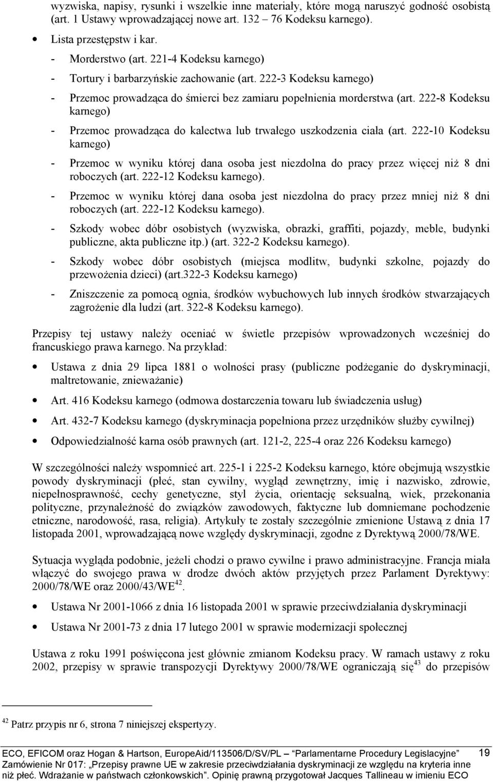 222-8 Kodeksu karnego) - Przemoc prowadząca do kalectwa lub trwałego uszkodzenia ciała (art.