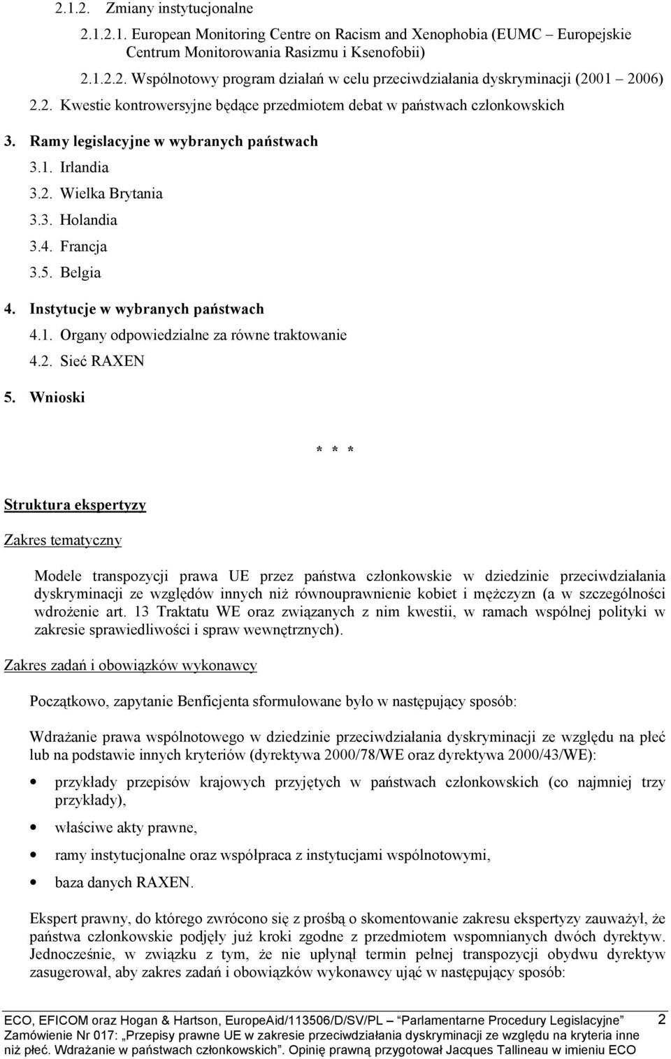 Instytucje w wybranych państwach 4.1. Organy odpowiedzialne za równe traktowanie 4.2. Sieć RAXEN 5.