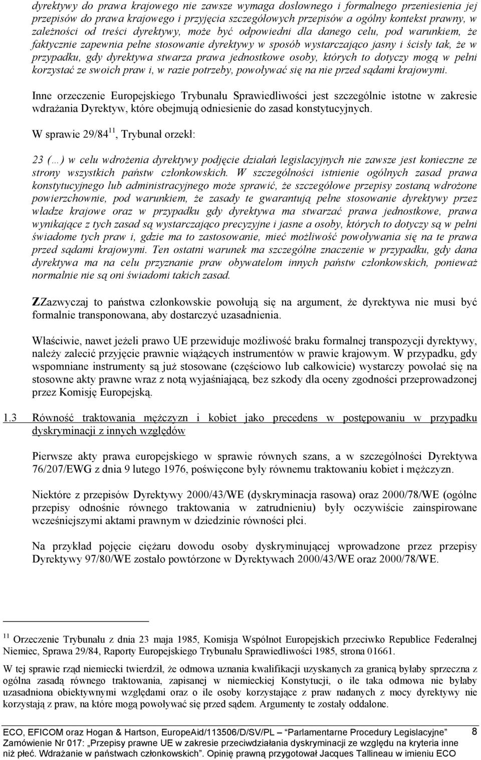 stwarza prawa jednostkowe osoby, których to dotyczy mogą w pełni korzystać ze swoich praw i, w razie potrzeby, powoływać się na nie przed sądami krajowymi.