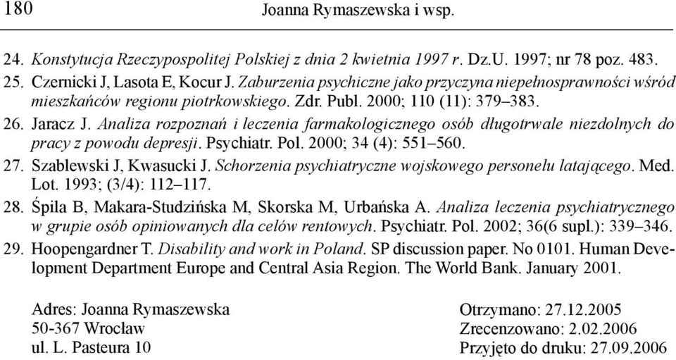 Analiza rozpoznań i leczenia farmakologicznego osób długotrwale niezdolnych do pracy z powodu depresji. Psychiatr. Pol. 2000; 34 (4): 551 560. 27. Szablewski J, Kwasucki J.