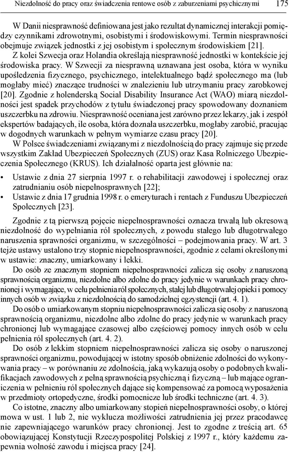 Z kolei Szwecja oraz Holandia określają niesprawność jednostki w kontekście jej środowiska pracy.