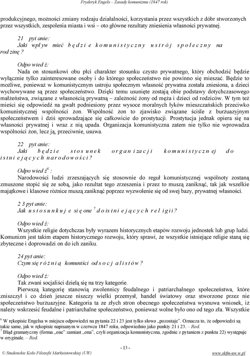 Nada on stosunkowi obu płci charakter stosunku czysto prywatnego, który obchodzić będzie wyłącznie tylko zainteresowane osoby i do którego społeczeństwo nie powinno się mieszać.