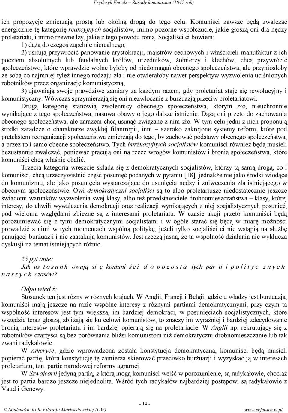 Socjaliści ci bowiem: 1) dążą do czegoś zupełnie nierealnego; 2) usiłują przywrócić panowanie arystokracji, majstrów cechowych i właścicieli manufaktur z ich pocztem absolutnych lub feudalnych