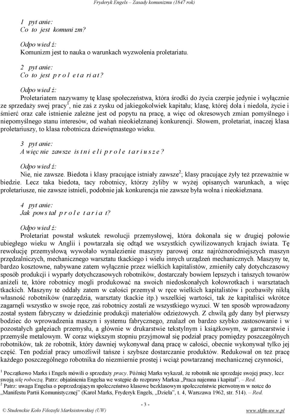 życie i śmierć oraz całe istnienie zależne jest od popytu na pracę, a więc od okresowych zmian pomyślnego i niepomyślnego stanu interesów, od wahań nieokiełznanej konkurencji.