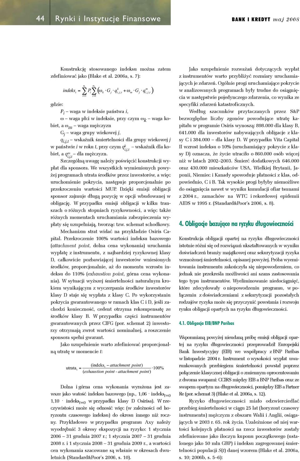 Ogólnie progi uruchaiające pokrycie n1 n2 k indeks = Pi ( ωk G j qi, j, + ω G j qi, j, ) w analizowanych prograach były rudne do osiągnięcia i= 1 j= 1 w nasępswie pojedynczego zdarzenia, co wynika ze