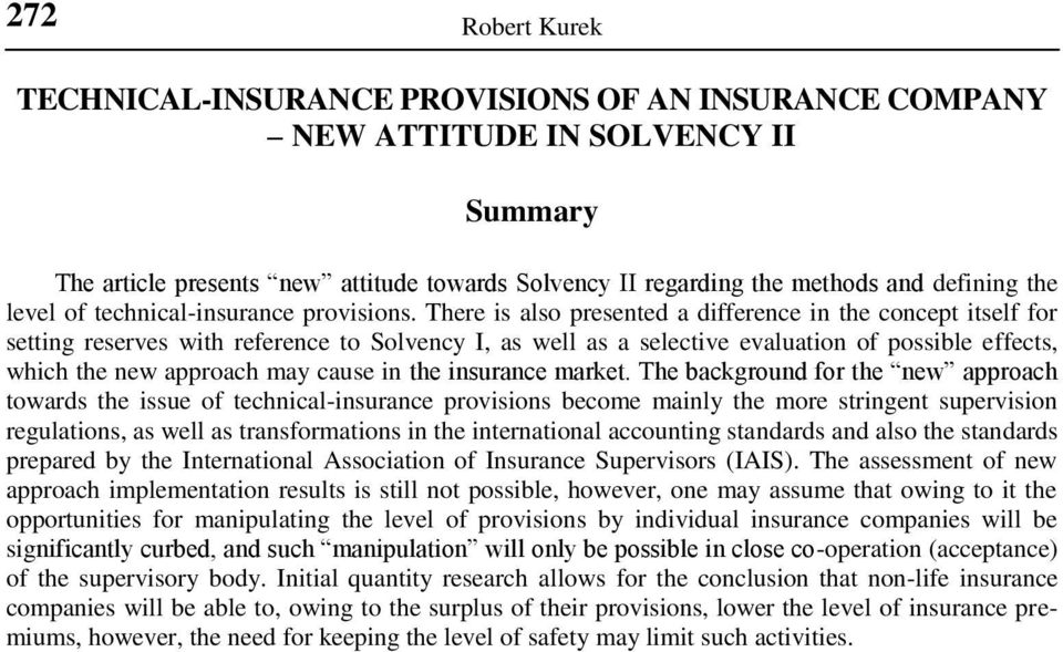 There is also presented a difference in the concept itself for setting reserves with reference to Solvency I, as well as a selective evaluation of possible effects, which the new approach may cause