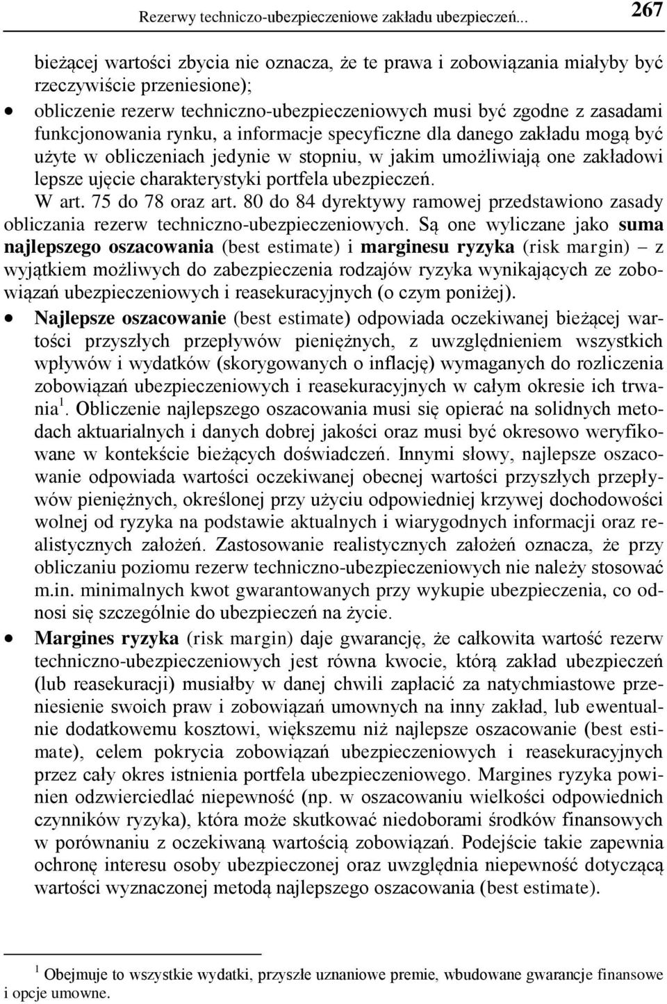 funkcjonowania rynku, a informacje specyficzne dla danego zakładu mogą być użyte w obliczeniach jedynie w stopniu, w jakim umożliwiają one zakładowi lepsze ujęcie charakterystyki portfela ubezpieczeń.