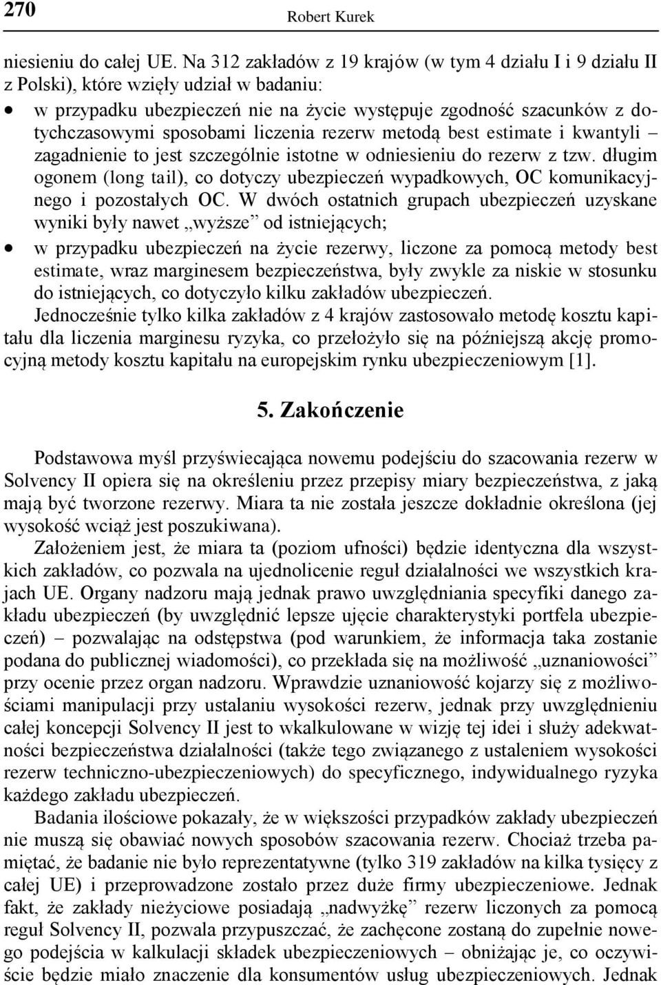 liczenia rezerw metodą best estimate i kwantyli zagadnienie to jest szczególnie istotne w odniesieniu do rezerw z tzw.