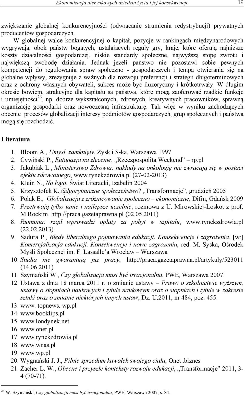 gospodarczej, niskie standardy społeczne, najwyższą stopę zwrotu i największą swobodę działania.